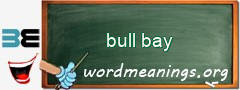 WordMeaning blackboard for bull bay